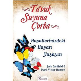 TAVUK SUYUNA ÇORBA HAYALLERINIZDEKI HAYATI YAŞAYIN - JACK CANFIELD;MARK VICTOR HANSEN