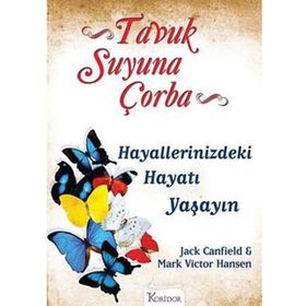 TAVUK SUYUNA ÇORBA HAYALLERINIZDEKI HAYATI YAŞAYIN - JACK CANFIELD;MARK VICTOR HANSEN