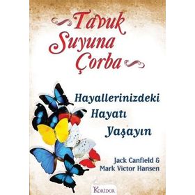 TAVUK SUYUNA ÇORBA HAYALLERINIZDEKI HAYATI YAŞAYIN - JACK CANFIELD;MARK VICTOR HANSEN