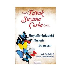 TAVUK SUYUNA ÇORBA HAYALLERINIZDEKI HAYATI YAŞAYIN - JACK CANFIELD;MARK VICTOR HANSEN