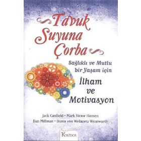 TAVUK SUYUNA ÇORBA: İLHAM VE MOTIVASYON SAĞLIKLI VE MUTLU BIR YAŞAM İÇİN - MARK VICTOR HANSEN;JACK CANFIELD;DAN MILLMAN;DIANA VON WELANETZ WENTWORTH