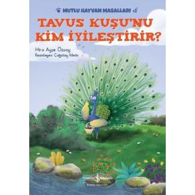 Tavus Kuşu nu Kim İyileştirir - Mutlu Hayvan Masalları - Hira Ayşe Özsoy
