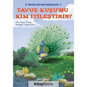Tavus Kuşu nu Kim İyileştirir - Mutlu Hayvan Masalları - Hira Ayşe Özsoy