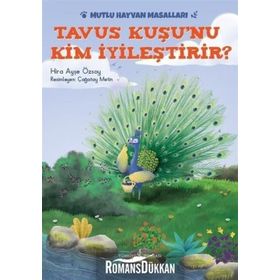 Tavus Kuşu nu Kim İyileştirir - Mutlu Hayvan Masalları - Hira Ayşe Özsoy