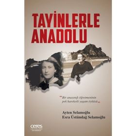 Tayinlerle Anadolu - Esra Üstündağ Selamoğlu Ayten Selamoğlu