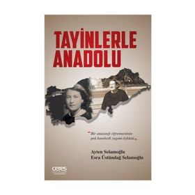 Tayinlerle Anadolu - Esra Üstündağ Selamoğlu Ayten Selamoğlu