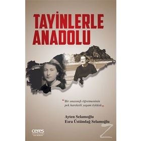 Tayinlerle Anadolu - Esra Üstündağ Selamoğlu Ayten Selamoğlu