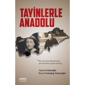 Tayinlerle Anadolu - Esra Üstündağ Selamoğlu Ayten Selamoğlu