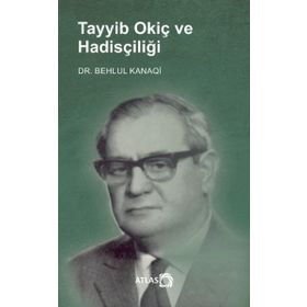 Tayyib Okiç ve Hadisçiliği Behlul Kanaqi
