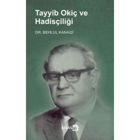 Tayyib Okiç ve Hadisçiliği Behlul Kanaqi