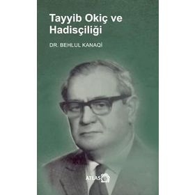 Tayyib Okiç ve Hadisçiliği Behlul Kanaqi