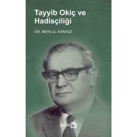 Tayyib Okiç ve Hadisçiliği Behlul Kanaqi