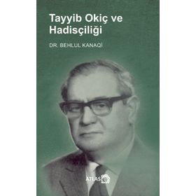 Tayyib Okiç ve Hadisçiliği Behlul Kanaqi