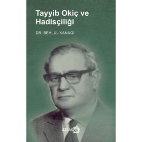 Tayyib Okiç ve Hadisçiliği Behlul Kanaqi