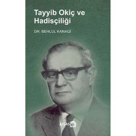Tayyib Okiç ve Hadisçiliği Behlul Kanaqi