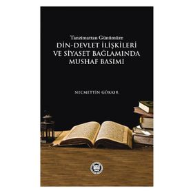 Tazminattan Günümüze Din-Devlet İlişkileri ve Siyaset Bağlamında Mushaf Basımı - Necmettin Gökkır