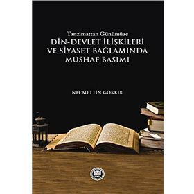Tazminattan Günümüze Din-Devlet İlişkileri ve Siyaset Bağlamında Mushaf Basımı - Necmettin Gökkır
