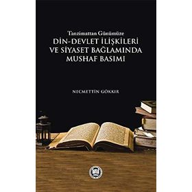Tazminattan Günümüze Din-Devlet İlişkileri ve Siyaset Bağlamında Mushaf Basımı - Necmettin Gökkır
