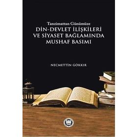 Tazminattan Günümüze Din-Devlet İlişkileri ve Siyaset Bağlamında Mushaf Basımı - Necmettin Gökkır