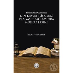 Tazminattan Günümüze Din-Devlet İlişkileri ve Siyaset Bağlamında Mushaf Basımı - Necmettin Gökkır