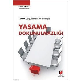 TBMM UYGULAMASI ANLATIMIYLA YASAMA DOKUNULMAZLIĞI - KADIR AKTAŞ