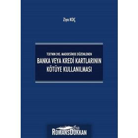 TCK'NIN 245. MADDESINDE DÜZENLENEN BANKA VEYA KREDI KARTLARININ KÖTÜYE KULLANILMASI - ZIYA KOÇ