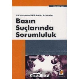 TCK'NIN GENEL HÜKÜMLERİ AÇISINDAN BASIN SUÇLARINDA SORUMLULUK - MURAT AYDIN