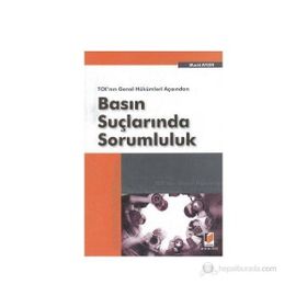 TCK'NIN GENEL HÜKÜMLERİ AÇISINDAN BASIN SUÇLARINDA SORUMLULUK - MURAT AYDIN
