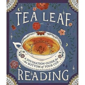 Tea Leaf Reading: A Divination Guide for the Bottom of Your Cup