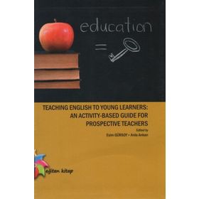 Teaching English to Young Learners An Activity - Based Guide For Prospective Teachers - Arda Arıkan