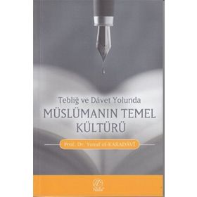 TEBLİĞ VE DAVET YOLUNDA MÜSLÜMANIN TEMEL KÜLTÜRÜ - YUSUF EL-KARADAVÎ