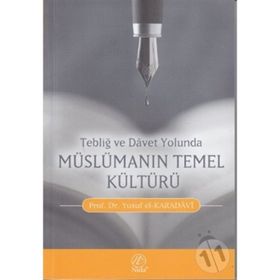 TEBLİĞ VE DAVET YOLUNDA MÜSLÜMANIN TEMEL KÜLTÜRÜ - YUSUF EL-KARADAVÎ