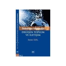 Techne’den Teknolojiye Değişen Toplum ve İletişim - Sedat Özel