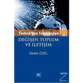 Techne’den Teknolojiye Değişen Toplum ve İletişim - Sedat Özel