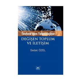 Techne’den Teknolojiye Değişen Toplum ve İletişim - Sedat Özel