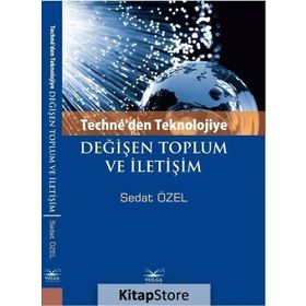Techne’den Teknolojiye Değişen Toplum ve İletişim - Sedat Özel
