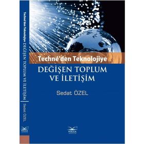 Techne’den Teknolojiye Değişen Toplum ve İletişim - Sedat Özel
