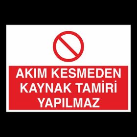 Technopa Akım Kesmeden Kaynak Tamiri Yapılmaz 30x40 cm Uyarı Levhası