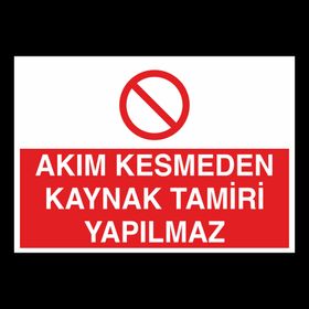 Technopa Akım Kesmeden Kaynak Tamiri Yapılmaz 50x70 cm Uyarı Levhası