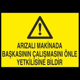 Technopa Arızalı Makinada Başkasının Çalışmasını Önle Yetkiliye Bildir 30 x 40 cm Uyarı Levhası