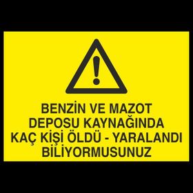 Technopa Benzin ve Mazot Deposu Kaynagında Kaç Kişi Öldü Yaralandı Biliyormusunuz 30 x 40 cm Uyarı Levhası