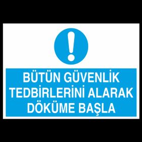 Technopa Bütün Güvenlik Tedbirlerini Alarak Döküme Başla 20x30 cm Uyarı Levhası