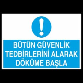 Technopa Bütün Güvenlik Tedbirlerini Alarak Döküme Başla 40x60 cm Uyarı Levhası