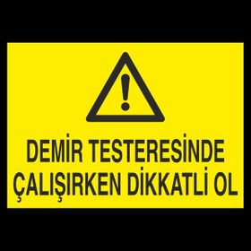 Technopa Demir Testeresinde Çalışırken Dikkatli Ol 60 x 90 cm Uyarı Levhası
