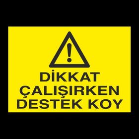 Technopa Dikkat Çalışırken Destek Koy 40 x 60 cm Uyarı Levhası