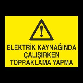 Technopa Elektrik Kaynağında Çalışırken Topraklama Yapma Uyarı Levhası