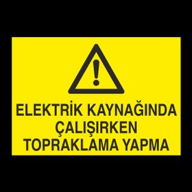 Technopa Elektrik Kaynağında Çalışırken Topraklama Yapma Uyarı Levhası