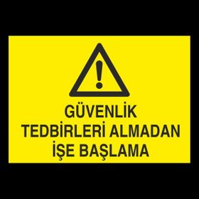 Technopa Güvenlik Tedbirleri Almadan İşe Başlama 20 x 30 cm Uyarı Levhası