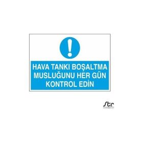 Technopa Hava Tankı Boşaltma Musluğunu Her Gün Kontrol Edin 30 x 40 cm Uyarı Levhası