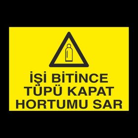 Technopa İşi Bitince Tüpü Kapat 70 x 100 cm Uyarı Levhası